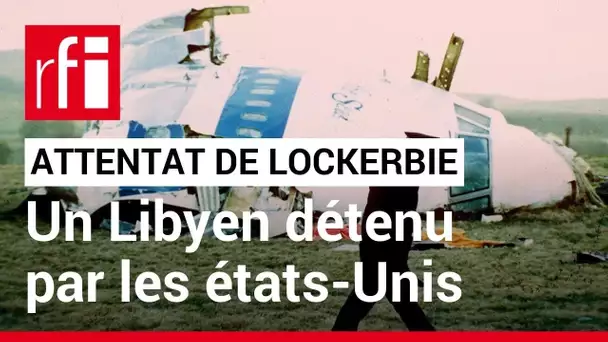 Attentat de Lockerbie : un Libyen détenu par les autorités américaines • RFI