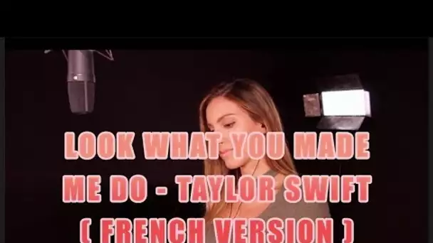 LOOK WHAT YOU MADE ME DO ( FRENCH VERSION ) TAYLOR SWIFT ( SARA'H COVER )