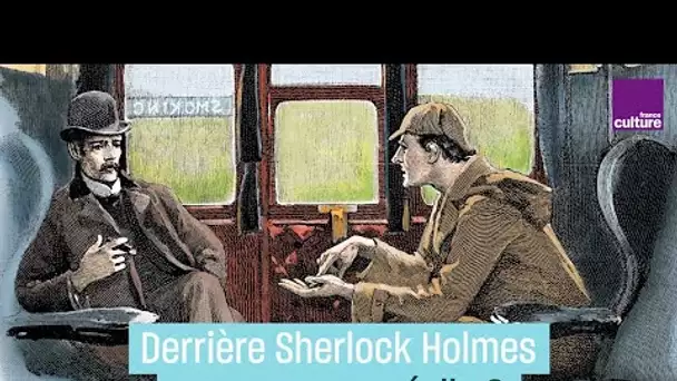 Sherlock Holmes : l'homme derrière le détective