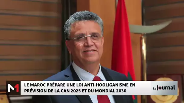 Le Maroc prépare une loi anti-hooliganisme en prévision de la CAN 2025 et du Mondial 2030