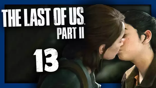 THE LAST OF US 2 : BAISER D'ADIEU ! #13 - Let's Play FR