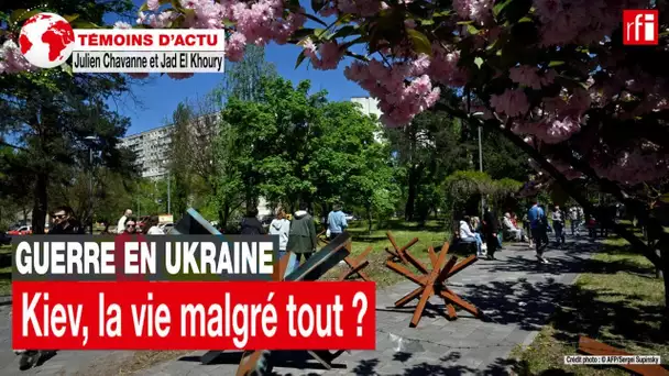 Guerre en Ukraine: Kiev, la vie malgré tout? • RFI