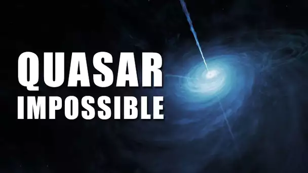 Découverte d'un QUASAR IMPOSSIBLE ! EC