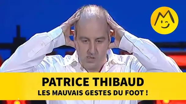 Patrice Thibaud : les mauvais gestes du foot !