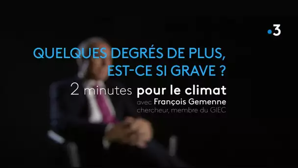 Quelques degrés de plus, est-ce si grave ? 2 minutes pour le climat avec François Gemenne, épisode 3