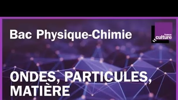 BAC PHYSIQUE-CHIMIE révisions - Ondes, particules, matière