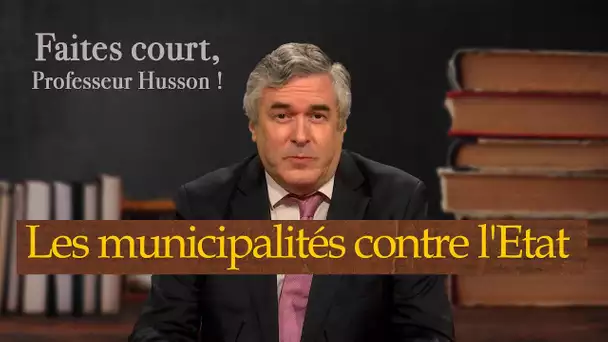 [Formart court] Les municipalités contre l'Etat - Faites court, professeur Husson - TVL