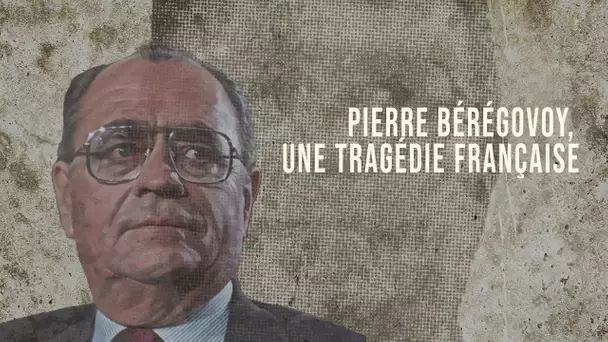 "Pierre Bérégovoy, une tragédie française" retour sur une disparition qui a bouleversé la France