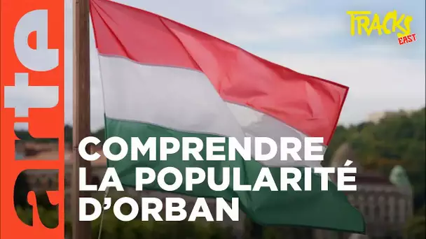 Hongrie : pourquoi Orban est-il si populaire ? | Tracks East | ARTE