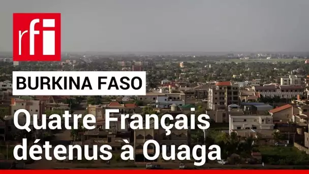 Burkina Faso : quatre fonctionnaires français arrêtés à Ouagadougou • RFI