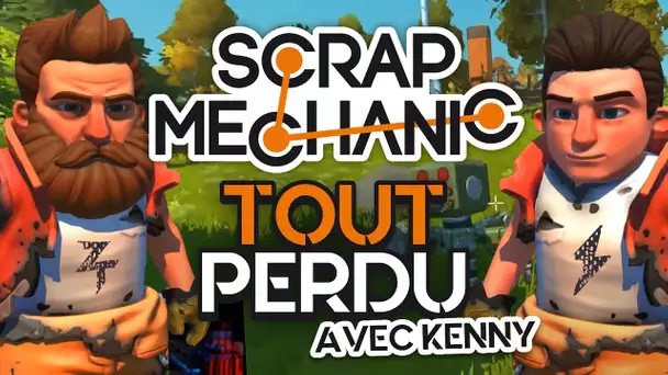 Scrap Mechanic #11 : Tout perdu (ft. Kenny)