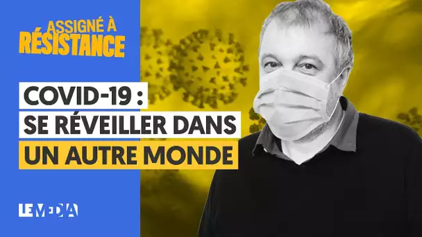 COVID-19 : SE RÉVEILLER DANS UN AUTRE MONDE