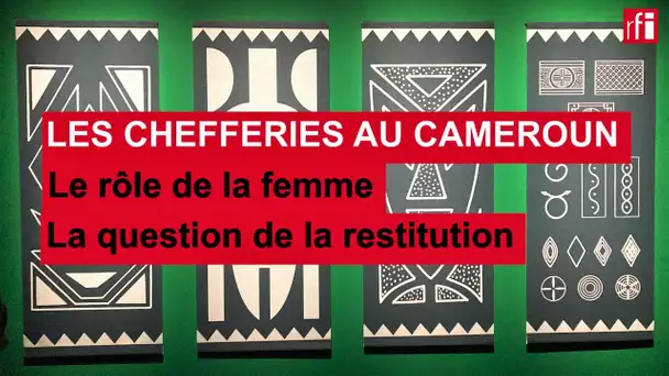 Les chefferies au Cameroun, le rôle de la femme, la question de la restitution • RFI