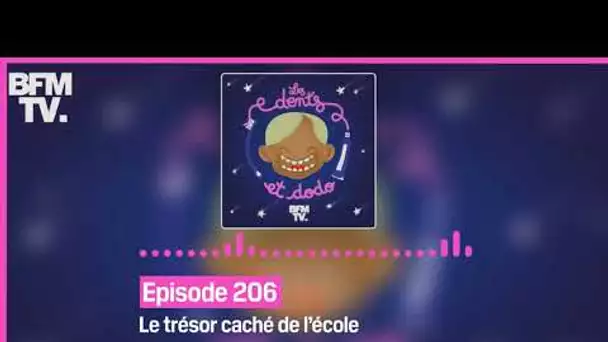 Episode 206 : Le trésor caché de l’école - Les dents et dodo