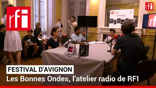 Les Bonnes Ondes, l’atelier radio de RFI au festival d’Avignon • RFI