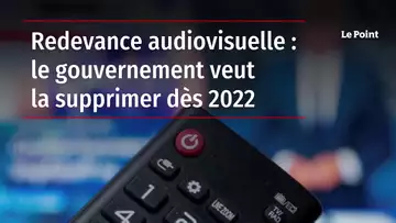 Redevance audiovisuelle : le gouvernement veut la supprimer dès 2022