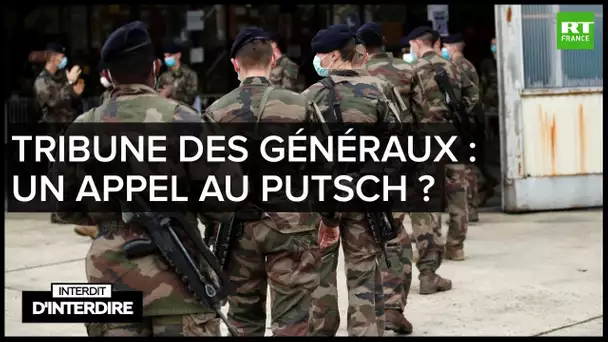 Interdit d'interdire - Tribune des généraux : un appel au putsch ?