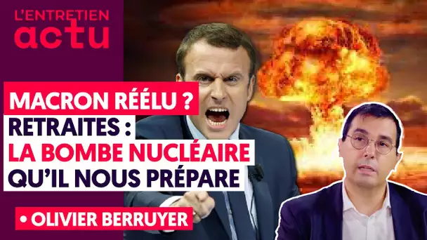 MACRON RÉÉLU ? RETRAITES : LA BOMBE NUCLÉAIRE QU'IL NOUS PRÉPARE