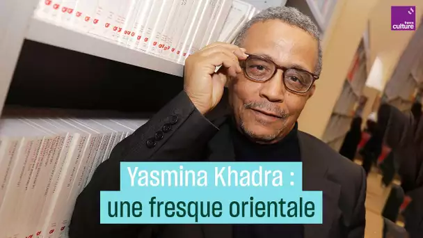 Yasmina Khadra : une fresque orientale