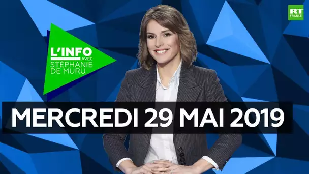L’Info avec Stéphanie De Muru - Mercredi 29 mai 2019