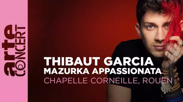 Thibaut Garcia - Mazurka Appassionata - Chapelle Corneille de Rouen – ARTE Concert