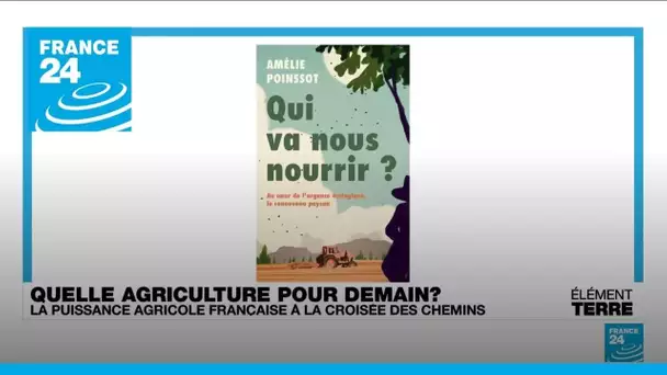 "Qui va nous nourrir?": Enquête sur l'avenir de l'agriculture française • FRANCE 24