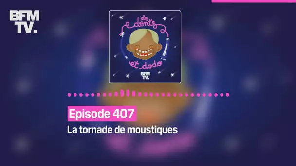 Les dents et dodo - Episode 407: La tornade de moustiques