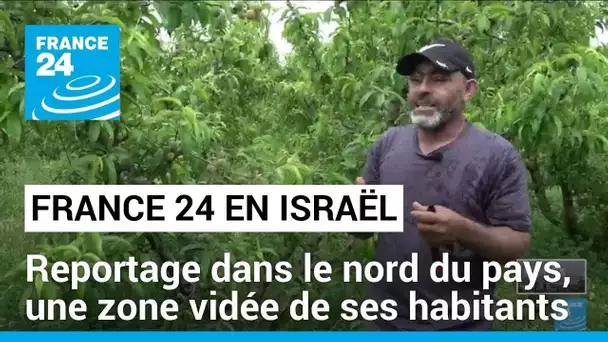 Israël : reportage dans le nord du pays, une zone vidée de ses habitants • FRANCE 24