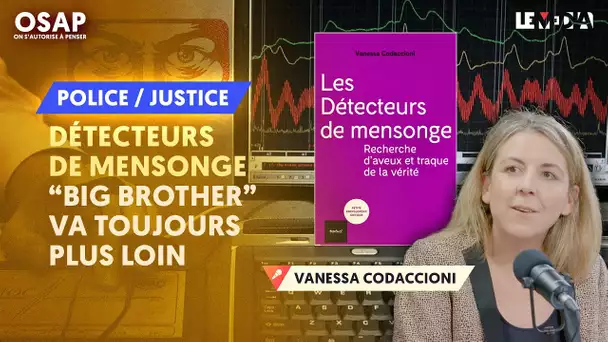 DÉTECTEURS DE MENSONGE : "BIG BROTHER" VA TOUJOURS PLUS LOIN | VANESSA CODACCIONI, JULIEN THÉRY