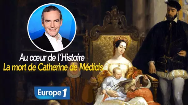 Au cœur de l'histoire: La mort de Catherine de Médicis (Franck Ferrand)