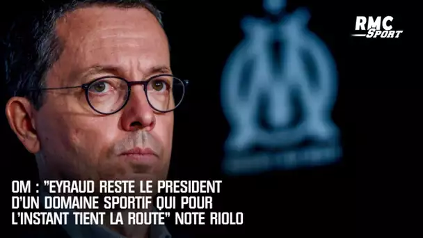 OM : "Eyraud reste le président d'un domaine sportif qui pour l'instant tient debout" note Riolo