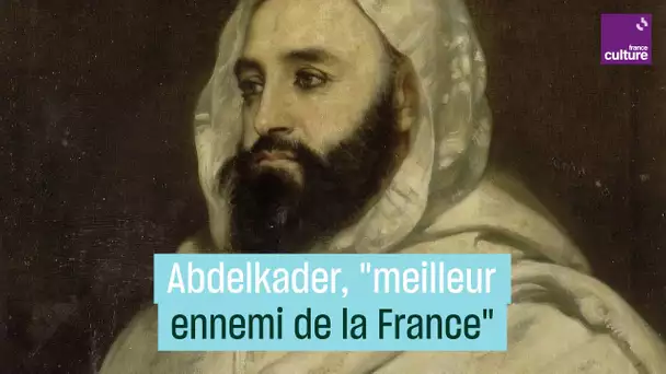 Abdelkader, de "meilleur ennemi de la France" à sauveur des chrétiens d'Orient