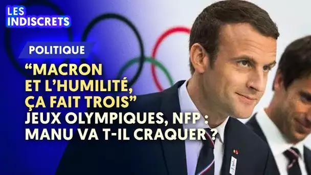 "MACRON ET L'HUMILITÉ, ÇA FAIT TROIS" / CÉRÉMONIE DES JEUX OLYMPIQUES, NFP : MANU VA T-IL CRAQUER ?