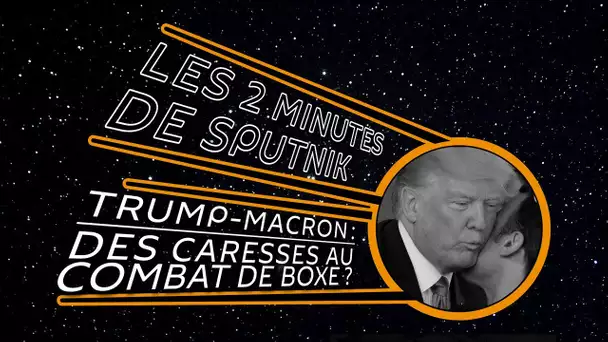 Trump–Macron : des caresses au combat de boxe ?
