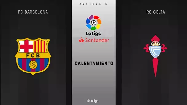 Calentamiento FC Barcelona vs RC Celta