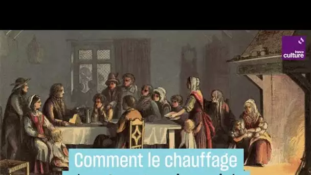 Comment l'apparition du chauffage a bouleversé nos relations sociales