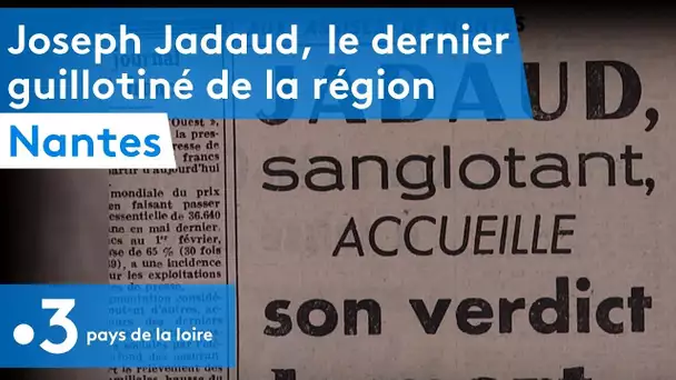 Abolition de la peine de mort : à Nantes, Joseph Jadaud a été le dernier guillotiné de la région