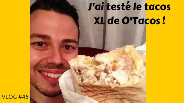 J'ai testé le tacos XL de O'Tacos - VLOG #46