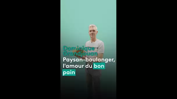 Dominique Grandjouan : paysan-boulanger, l'amour du bon pain