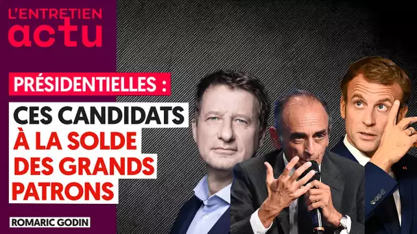 PRÉSIDENTIELLE : CES CANDIDATS À LA SOLDE DES GRANDS PATRONS