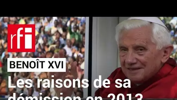 Benoît XVI : retour sur les raisons de sa démission en 2013 • RFI