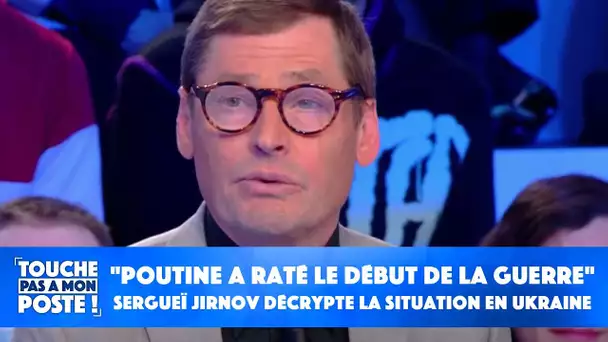 "Poutine a raté le début de la guerre" :  Sergueï Jirnov décrypte la situation en Ukraine