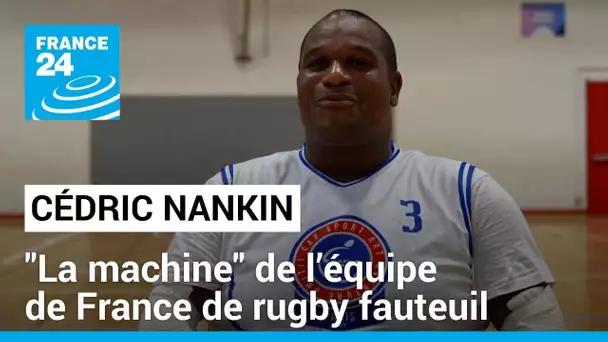 Cédric Nankin, "la machine" de l’équipe de France de rugby fauteuil • FRANCE 24