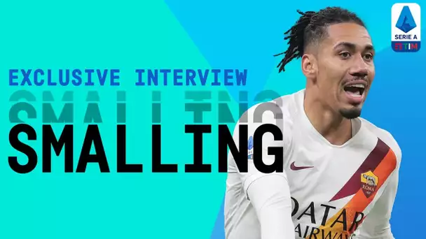 "I was fighting hard to come back to Rome!" | Chris Smalling | Exclusive Interview | Serie A TIM