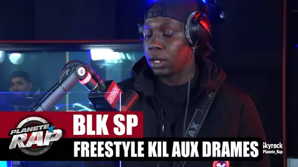 BLK SP "Freestyle Kil aux Drames" #PlanèteRap