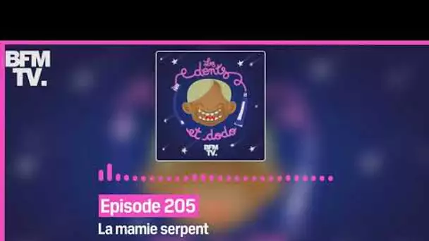 Episode 205 : La mamie serpent - Les dents et dodo