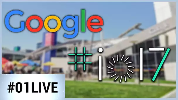 01LIVE HEBDO #143 : Ce qu&#039;il faut retenir de la Google I/O 2017