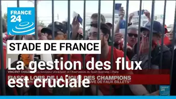 Violences au Stade de France : "la gestion des flux dans un stade est un sujet critique"