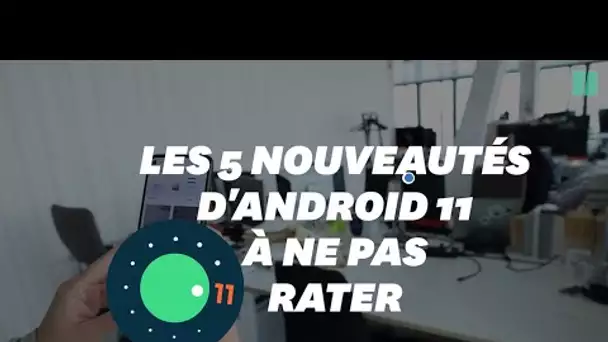 Android 11: les 5 nouveautés de la mise à jour de Google