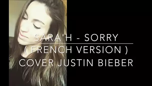 SORRY ( FRENCH VERSION ) JUSTIN BIEBER ( SARA'H COVER )